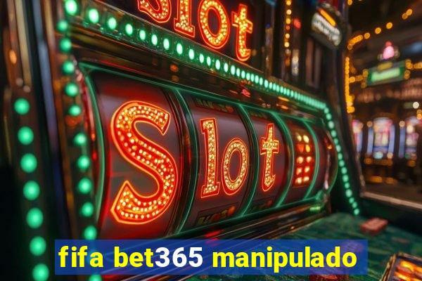 fifa bet365 manipulado
